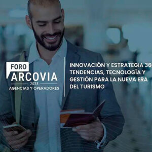 Foro Arcovia 2025 reunirá a líderes del turismo para impulsar la transformación del sector